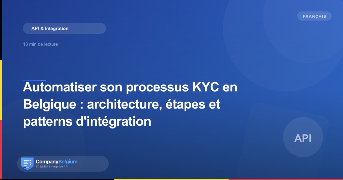 Automatiser son processus KYC en Belgique : architecture, étapes et patterns d'intégration