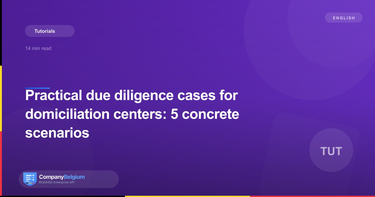 Practical due diligence cases for domiciliation centers: 5 concrete scenarios