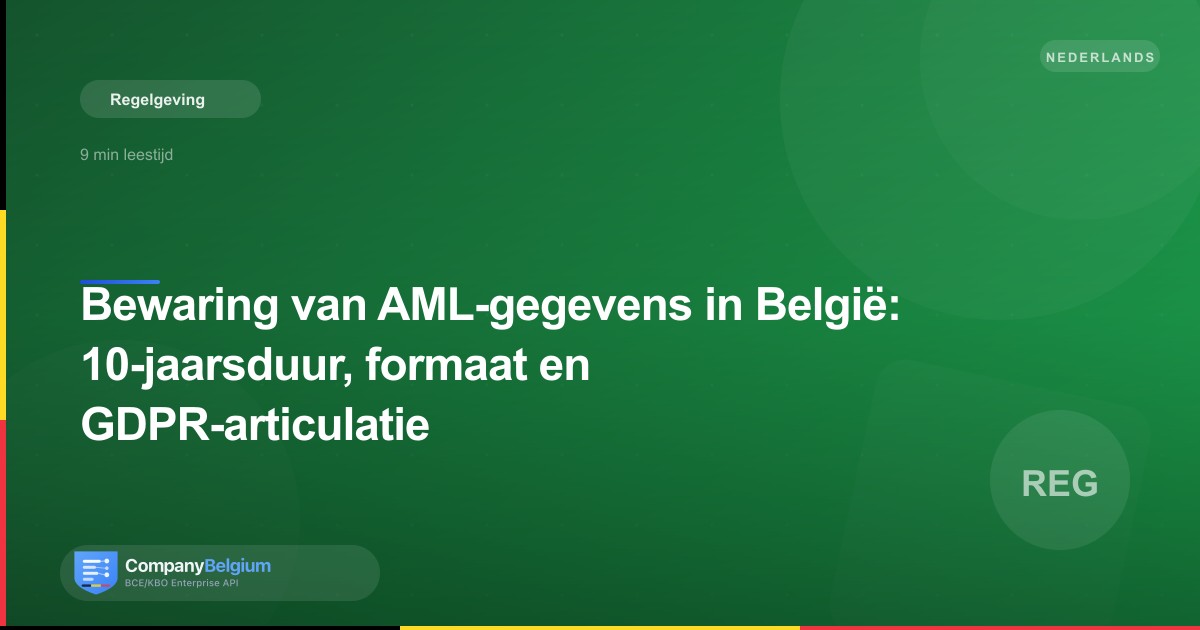 Bewaring van AML-gegevens in België: 10-jaarsduur, formaat en GDPR-articulatie