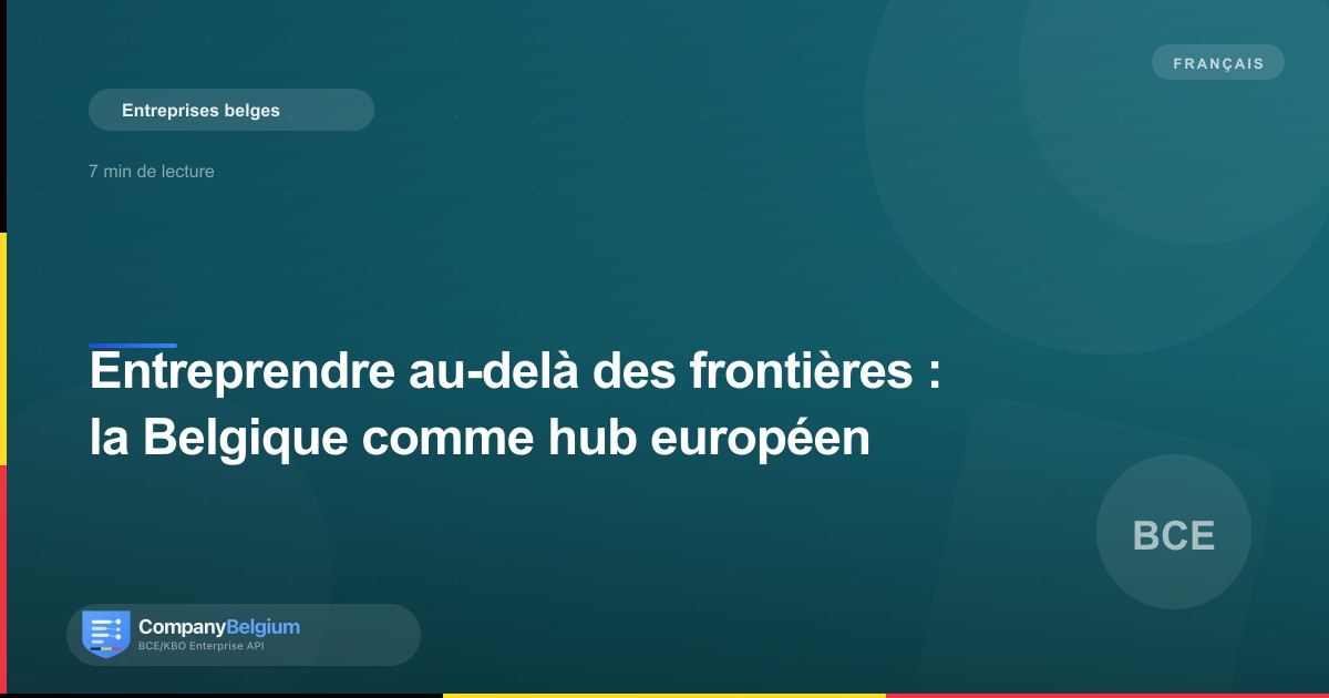 Entreprendre au-delà des frontières : la Belgique comme hub européen