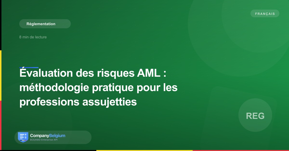 Évaluation des risques AML : méthodologie pratique pour les professions assujetties