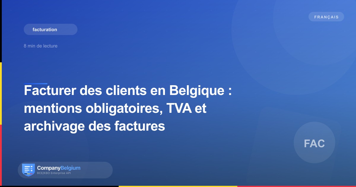 Facturer des clients en Belgique : mentions obligatoires, TVA et archivage des factures
