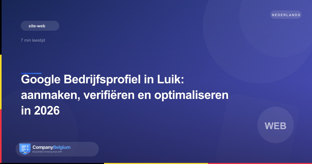 Google Bedrijfsprofiel in Luik: aanmaken, verifiëren en optimaliseren in 2026