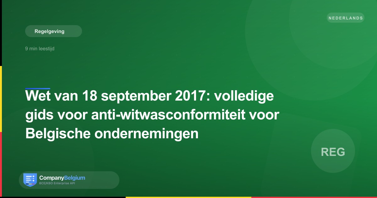 Wet van 18 september 2017: volledige gids voor anti-witwasconformiteit voor Belgische ondernemingen