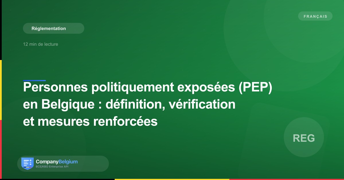 Personnes politiquement exposées (PEP) en Belgique : définition, vérification et mesures renforcées