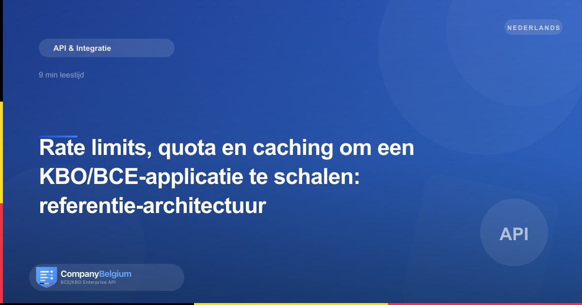 Rate limits, quota en caching om een KBO/BCE-applicatie te schalen: referentie-architectuur
