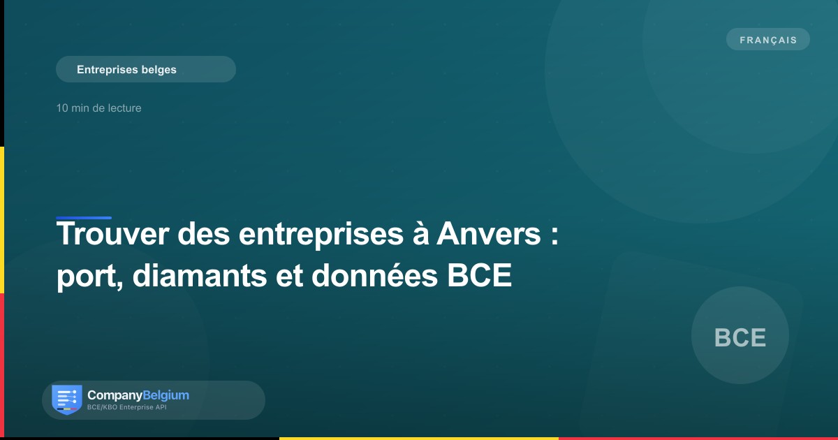 Trouver des entreprises à Anvers : port, diamants et données BCE