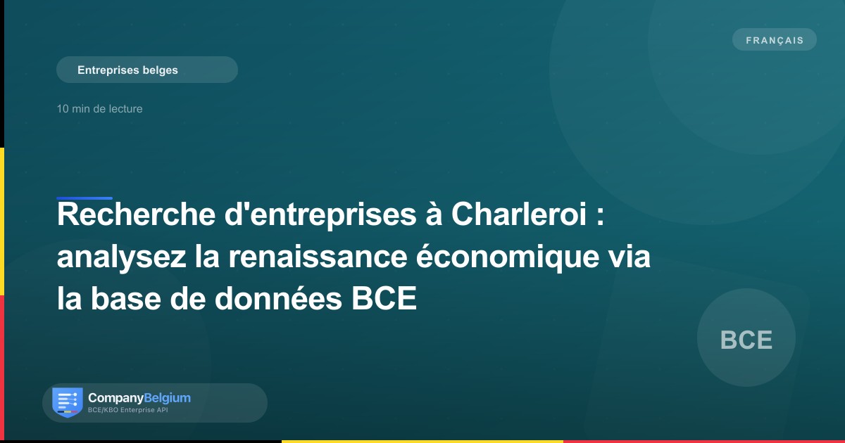 Recherche d'entreprises à Charleroi : analysez la renaissance économique via la base de données BCE