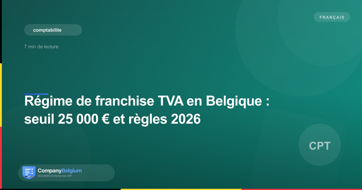 Régime de franchise TVA en Belgique : seuil 25 000 € et règles 2026