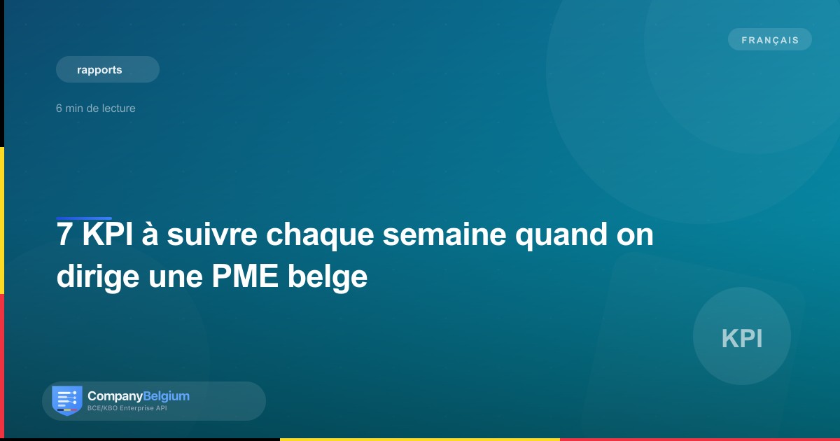 7 KPI à suivre chaque semaine quand on dirige une PME belge