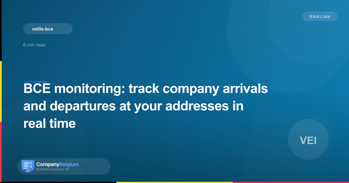 BCE monitoring: track company arrivals and departures at your addresses in real time